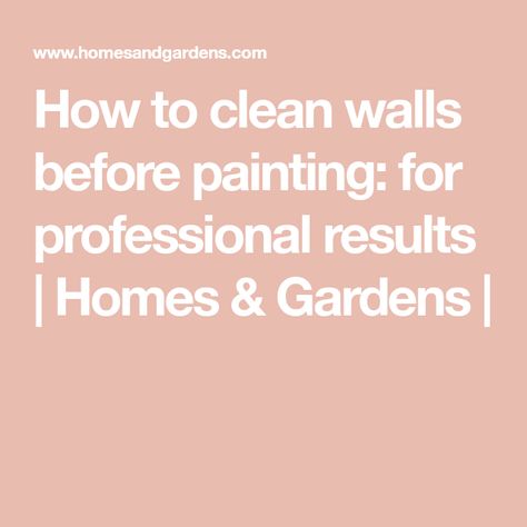 How to clean walls before painting: for professional results | Homes & Gardens | Best Way To Clean Walls Before Painting, Cleaning Walls Before Painting, How To Clean Walls Before Painting, Wash Walls Before Painting, Washing Walls Before Painting, Clean Walls Before Painting, Preparing Walls For Painting, Clean Walls, Remove Grease Stain