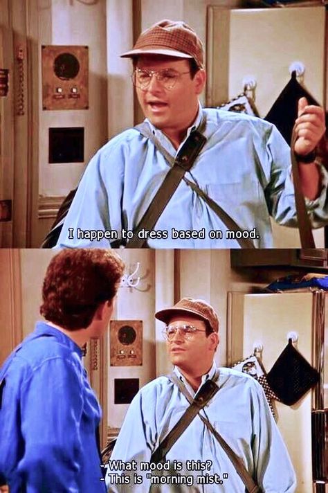 (The Trip) - GEORGE: I happen to dress based on mood. Jerry: What mood is this?  "Morning Mist?" Seinfeld Funny, Seinfeld Quotes, George Costanza, Jerry Seinfeld, Tv Show Quotes, Tv Quotes, Seinfeld, Top Gear, Golden Girls