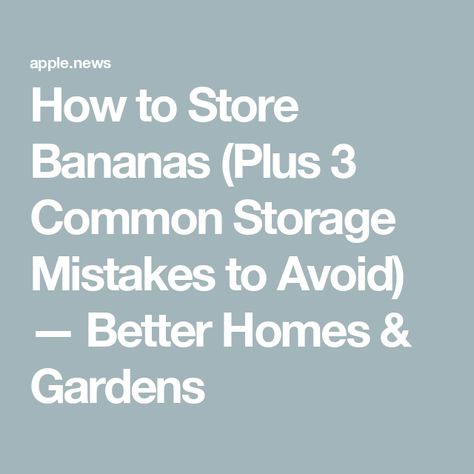 How to Store Bananas (Plus 3 Common Storage Mistakes to Avoid) — Better Homes & Gardens Storing Bananas, How To Store Bananas, Banana Storage, How To Store, Better Homes And Gardens, Better Homes, Bananas, Food Hacks, Home And Garden