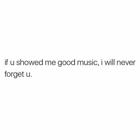 Chances are if you showed me bad music, I still "will never forget u". -just might not be in the same regards. Communication Process, Types Of Relationships, Realest Quotes, Word Up, Crush Quotes, I Can Relate, Music Lover, Get To Know Me, Song Quotes