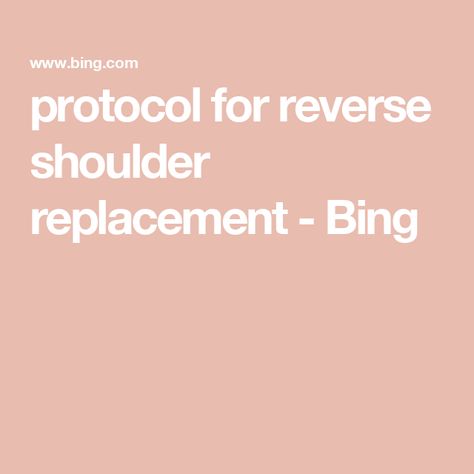 protocol for reverse shoulder replacement - Bing Reverse Shoulder Replacement