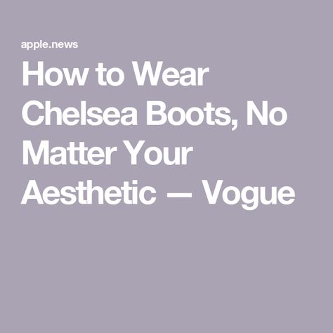 How to Wear Chelsea Boots, No Matter Your Aesthetic — Vogue Chunky Chelsea Boots, Aesthetic Vogue, For A Reason, Wardrobe Ideas, Lug Sole, Metallic Leather, Your Aesthetic, Out Of Style, Go Out