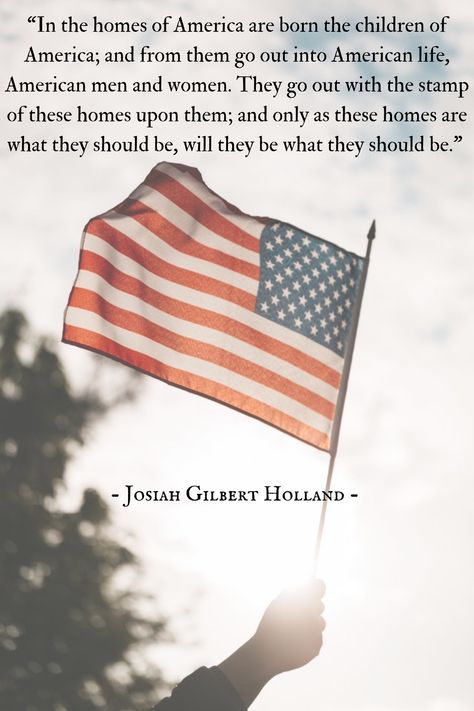 “In the homes of America are born the children of America; and from them go out into American life, American men and women. They go out with the stamp of these homes upon them; and only as these homes are what they should be, will they be what they should be.” – Josiah Gilbert Holland American Exceptionalism, The Promises Of God, Strongest Man, Healthy Man, Promises Of God, Strong Man, Strong And Healthy, American Men, American Life