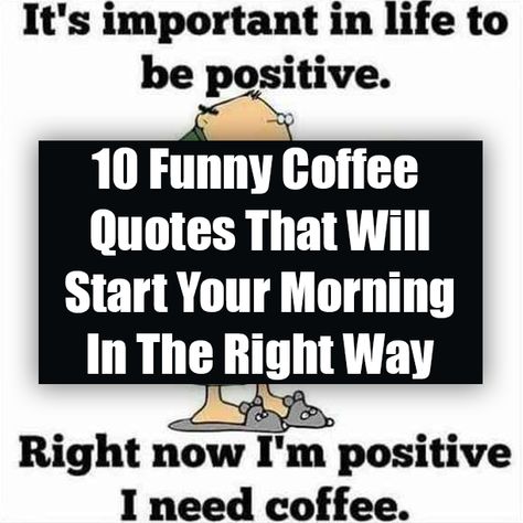 10 Funny Coffee Quotes That Will Start Your Morning In The Right Way Coffee Sayings Funny Humor, Funny Coffee Quotes Humor, Funny Coffee Quotes Hilarious, Fun Good Morning, Quotes About Coffee, Saturday Morning Humor, Morning Coffee Funny, Coffee Quotes Funny, Funny Coffee Quotes