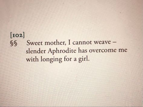 Sweet Mother I Cannot Weave Sappho, Sappho Poetry Aesthetic, Sapho Quote, Sappho Tattoo, Sappho Quotes, Sappho Poetry, Poetry Tattoo, Mini Drawings, I Can Not