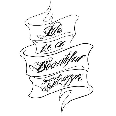 Life Is A Beautiful Struggle Tattoo Design - Tattoo quote idea: "Life is a beautiful struggle". Life Is A Beautiful Struggle Tattoo, Beautiful Struggle Tattoo, Struggle Tattoo Ideas, Life Is A Beautiful Struggle, Struggle Tattoo, Beauty In The Struggle, Latin Tattoo, Talib Kweli, Life Is Worth Living