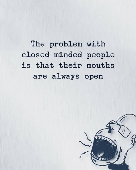 Mouth Quote, Closed Minded People, Comeback Jokes, Small Minded People, Behavior Quotes, Close Minded, Deep Truths, Unhealthy Relationships, Toxic Relationships