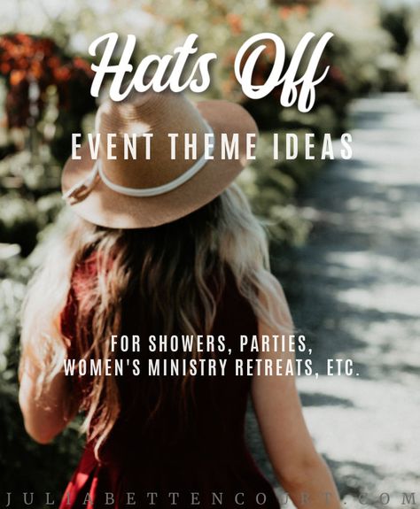 Hats Off Party Event Theme – Julia Bettencourt Blog Hats Off Party Theme, Ladies Day Event Ideas, Christian Ladies Retreat Themes, Women’s Gathering Ideas, Women Luncheon Ideas, Themes For Women's Events, Hat Themed Party Ideas, Mothers Day Theme Ideas, Topic Writing Ideas