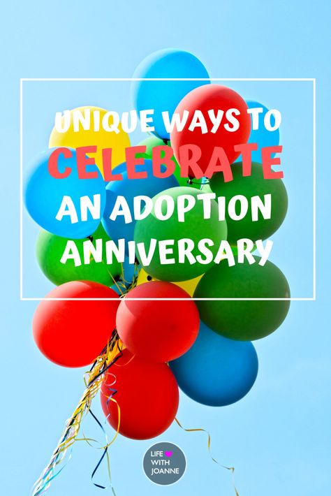 Unique Ways To Celebrate Your Adoption Anniversary | #adoption | #adoptionanniversary | #adoptionparty Got Ya Day Adoption Party, Adoption Day Celebration Ideas, Adoption Anniversary Ideas, Adoption Ceremony Ideas, Adoption Celebration Ideas, Adoption Finalization Party, Home Study Adoption, Gotcha Day Party, Adopting Older Children