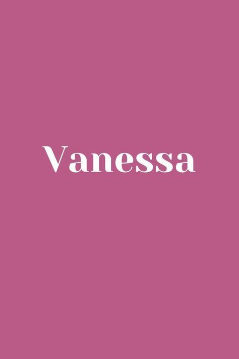 Vanessa - Baby Name - Names That Start With V Baby Name, Baby Names, Phone Wallpaper