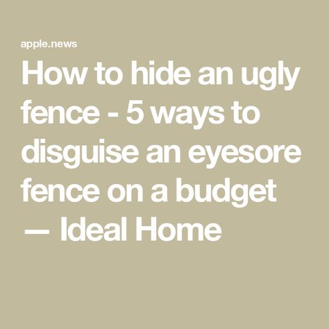 How to hide an ugly fence - 5 ways to disguise an eyesore fence on a budget — Ideal Home Cover Ugly Fence, How To Hide An Ugly Fence, Hide Ugly Fence, Ugly Fence Cover Up, Fence On A Budget, Exterior Paneling, Boundry Wall, Hiding Ugly, Concrete Fence