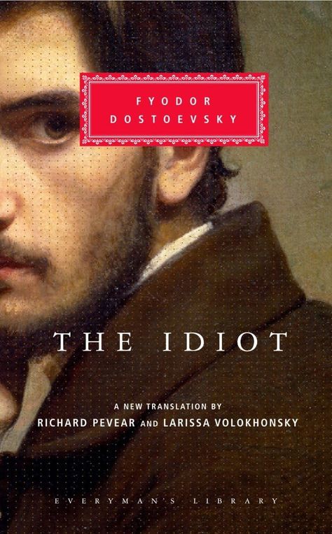 Amazon.com: The Idiot (Everyman's Library): 9780375413926: Fyodor Mikhailovich Dostoevsky, Richard Pevear, Larissa Volokhonsky: Books Prince Myshkin, Dostoyevsky Books, Everyman's Library, Notes From Underground, The Brothers Karamazov, Fyodor Dostoevsky, Short Novels, Fyodor Dostoyevsky, Writing Career