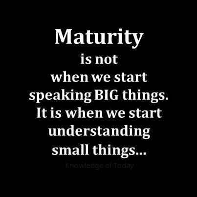 Maturity is not when we start speaking big things. It is when we start understanding small things. Top Quotes, Big Things, It Goes On, Small Things, True Words, Inspirational Quotes Motivation, The Words, Great Quotes, Wisdom Quotes