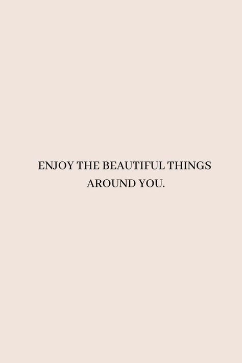 Enjoy the beautiful things around you.| inspirational quote| short quote| positive quote| mindset| personal improvement| life quotes| happy life| positive life| happiness| simple quotes| The Little Things Aesthetic, The Little Things Quotes, Appreciate Small Things, Pleasing Quotes, Life Quotes Happy, Short Powerful Quotes, Short Happy Quotes, Quotes Happy Life, Enjoying Life Quotes