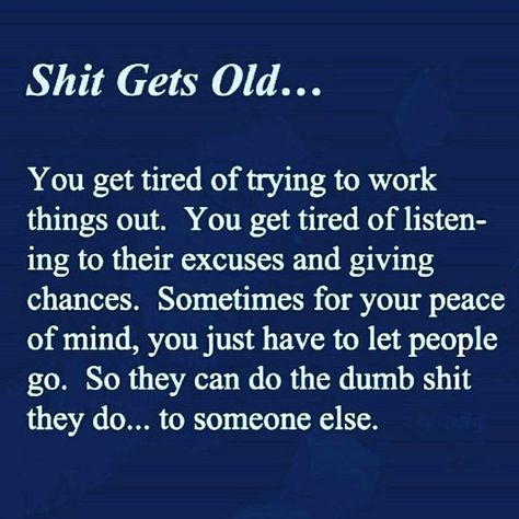 The shit definitely got old with you Kelli Harvey. The lies, the excuses, the bullshit!!! Now you are free to pull your narcissistic shit on someone else. I am free of you. Tired Of Trying, Lesson Quotes, Quotable Quotes, Wise Quotes, Real Quotes, True Words, Good Advice, Personalities, Meaningful Quotes