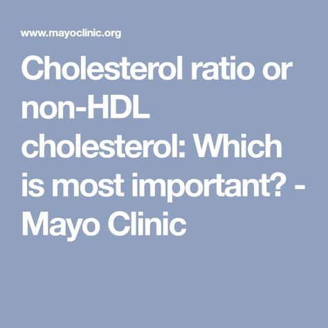 Cholesterol ratio or non-HDL cholesterol: Which is most important? - Mayo Clinic What Causes High Cholesterol, Hdl Cholesterol, Reduce Cholesterol, Cholesterol Diet, Mayo Clinic, High Cholesterol, Lower Cholesterol, Best Fashion, Fashion Advice