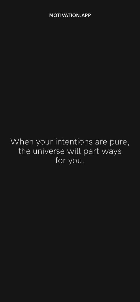 When your intentions are pure, the universe will part ways for you. From the Motivation app: https://motivation.app Universe Is Protecting Me, Universe Show Me How Good It Gets Wallpaper, When Your Intentions Are Pure Quotes, Pure Intentions Quotes, When Your Intentions Are Pure, Good Intentions Quotes, Bottling Up Emotions, Intention Quotes, Pure Intentions