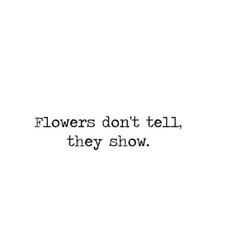 Flowers don't tell they show Florist Business, Bloom Quotes, Plants Quotes, Garden Quotes, Flower Quotes, He Loves Me, Nature Quotes, Instagram Captions, The Words