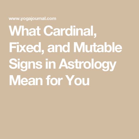 What Cardinal, Fixed, and Mutable Signs in Astrology Mean for You Mutable Signs, Cardinal Signs Astrology, Astrology Degrees Meaning, Astrology Modality, Cardinal Signs, Midheaven In Astrology, Degree Theory Astrology, September Equinox, March Equinox