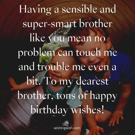 Whether he's your older big brother or younger than you, these 125 funny and sweet birthday.. Here’s to my annoying little bro with the biggest heart.. “dear brother, on your birthday, all i can.. Web birthday quotes for elder brother:You can look new details of Quotes Elder Brother Birthday by click this link : view details Elder Brother Quotes, Brother Birthday Ideas, Birthday Wishes For Younger Sister, Brother Birthday Wishes, Bday Decoration, Happy Birthday Hearts, Brother Birthday Quotes, Dear Brother, Best Birthday Quotes