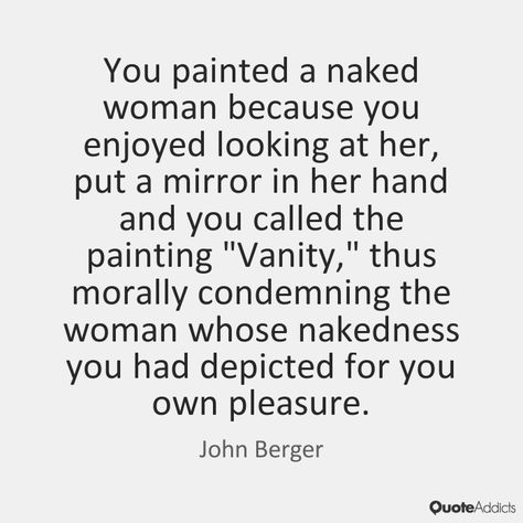 John Berger Ways Of Seeing, Male Gaze Quotes, John Berger Quotes, Ways Of Seeing John Berger, Feminist Killjoy, John Berger, Provoking Quotes, Seeing Quotes, Female Rage