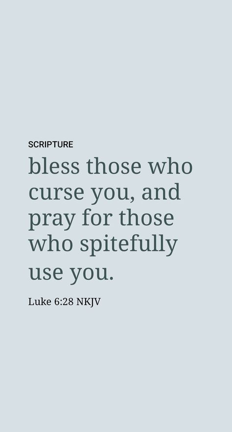 Be careful, though, not to “return evil for evil.” (Rom. 12:17) Jesus, who himself “endured . . . contrary talk by sinners,” advised: “Continue . . . to bless those cursing you, to pray for those who are insulting you.” (Heb. 12:3; Luke 6:27, 28) Such a reaction to verbal abuse has often led to a change of heart on the part of opposers. Who God Bless No Man Curse Quotes, Be Careful What You Pray For, Bible Verse About Fake People, Luke 27-28, We Are All Sinners Quotes, Luke 6:27-28, People Talking Bad About You Quote, Verbal Abused Women Quotes, Jelousy Quote