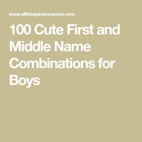 100 Cute First and Middle Name Combinations for Boys Baby Names First And Middle, Middle Names For Boys List, Middle Names For Boys, Name Combinations, Boy Middle Names, Names For Boys List, Names For Boys, Middle Names, Middle Name