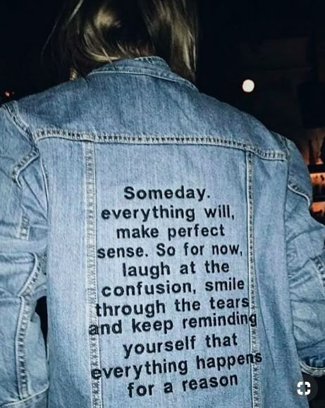 Denim jacket inspirational quote Someday. Everything will make perfect sense. Life Mastery, Ayat Alkitab, Human Behavior, Quote Aesthetic, Inspirational Quotes Motivation, Pretty Words, Beautiful Words, Words Quotes, Wise Words