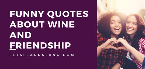 100 Funny Quotes About Wine and Friendship Toast To Laughter Friends Wine Quotes, Friends And Wine Quotes Friendship, Friendship Toast, Funny Quotes About Wine, Friends And Wine Quotes, Drinking With Friends Quotes, Quotes About Wine, Wine Quotes Funny, Old Friendships