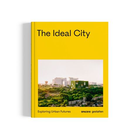 The Ideal City by SPACE10 and Gestalten - Dwell Urban Ideas, Future Earth, Jodi Picoult, City Planner, Architecture Models, Architecture Books, Disabled People, Global Views, Urban Spaces