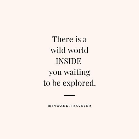 ✨ “There is a wild world INSIDE you waiting to be explored.” ✨ @Inward.Traveler on Instagram - Self Discovery, Inner Growth, Inner Healing, Mindful Adventure, Spiritual Awakening, Self Realization, Soul Exploration, Self Awareness, Self Love, Self Worth, Inspiration, Encouragement, Authentic Power, True Self, Soul Awakening, Self Exploration Inner World Quotes, Quotes About Self Discovery, Type Quotes, Self Discovery Quotes, Self Compassion Quotes, Self Awareness Quotes, Life After Divorce, Best Self Quotes, Soul Awakening