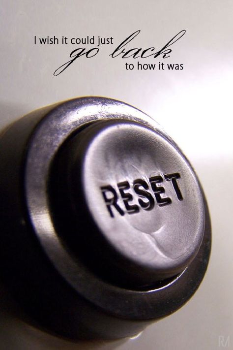 I wish it could just go back to how it was. Pushing the reset button Button Tattoo, Don't Quit, The Dip, Reset Button, Running Late, Status Quo, The Sixties, A Thought, Social Media Pages