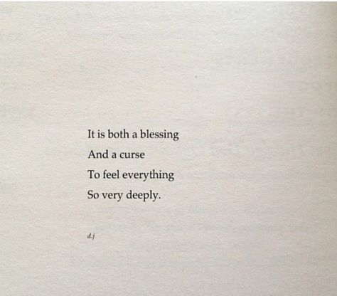 Blessing And A Curse To Feel So Deeply, It Is Both A Blessing And A Curse Quotes, It’s Both A Blessing And A Curse, Care Deeply Quotes Feelings, Feel Deeply Tattoo, Blessed Cursed Tattoo, Loving Deeply Quotes, A Curse For True Love Quotes, Ouch Quotes