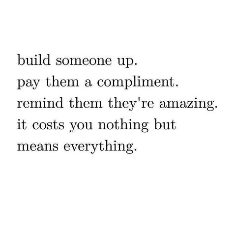 Let's build each other up. It costs nothing at LoveLifeTBD.com Build Each Other Up Quotes, Cussing Quote, Compliment Quotes, Famous Bible Quotes, Friend Things, Compliment Someone, Positive Things, Positive Inspiration, Up Quotes