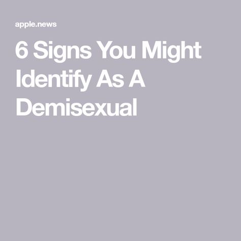 6 Signs You Might Identify As A Demisexual Demisexual Meaning, Digital Vision Board, Books Quotes, Your Crush, Big Deal, Apple News, Meant To Be, Vision Board, My Saves