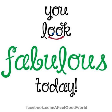 Look fabulous quote via facebook.com/aFeelGoodWorld You Look Fabulous, T Shirt Projects, Caring Thoughts, July Challenge, Fab Quotes, Speak It Into Existence, Fabulous Quotes, Im Fabulous, Girl Room Ideas