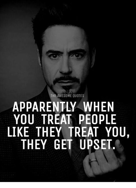 "Apparently When You Treat People Like They Treat You, They Get Upset." Robert Downey Jr Quotes, Tony Stark Quotes, Stark Quote, Work Quotes Funny, Marvel Quotes, Genius Quotes, Funny Work, Warrior Quotes, Treat You