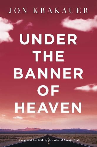 Under The Banner of Heaven by Jon Krakauer | Waterstones Under The Banner Of Heaven, Jon Krakauer, Heaven Book, Joseph Smith, What To Read, Fan Book, Book Addict, Book Photography, Change Your Life