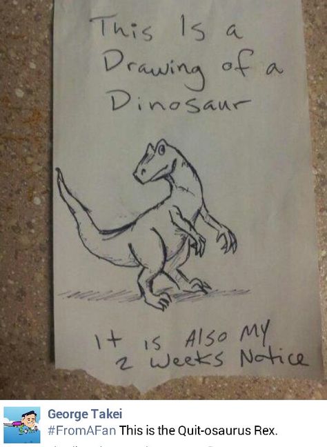 Here's my 2 weeks notice. Quit-o-saurus Rex Funny Resignation Letter, Finance Freedom, Resignation Letters, Quitting Job, Funny Note, I Quit My Job, Funny Animal Photos, Quitting Your Job, Memes Humor