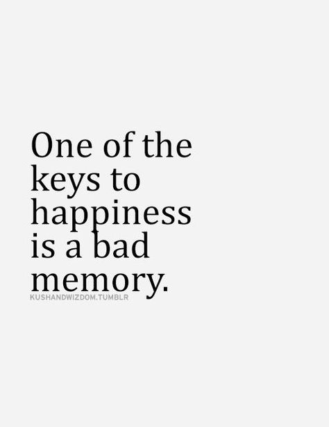 One of the keys to happiness is a bad memory. Bad Memory, Memory Quotes, In Loving Memory Quotes, Quotes With Images, Key To Happiness, Bad Memories, Inspirational Quotes Pictures, Memories Quotes, The Keys