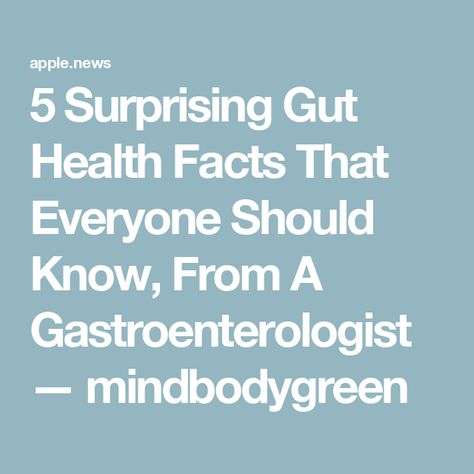 5 Surprising Gut Health Facts That Everyone Should Know, From A Gastroenterologist — mindbodygreen Gut Health Facts, Health Facts, Gut Health, Health