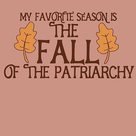 Man Hating, Patriarchy Quotes, Burn The Patriarchy, Clothes With Quotes, Fall Of The Patriarchy, Feminist Icons, Protest Art, Protest Signs, The Patriarchy