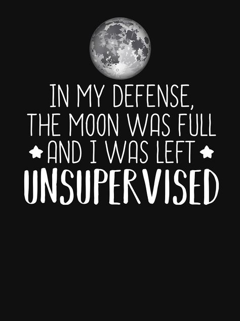 In My Defense The Moon Was Full, In My Defense I Was Left Unsupervised, Defense Quotes, I Was Left Unsupervised, Hogwarts Legacy, Witchy Stuff, You Meme, Deep Quotes, Style Accessories