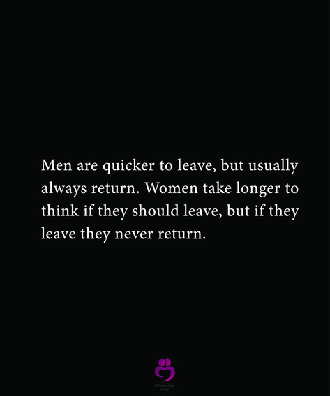 Men are quicker to leave, but usually always return. Women take longer to  think if they should leave, but if they leave they never return.  #relationshipquotes #womenquotes Why Did You Have To Leave, If They Leave Let Them Go, If You Want To Leave Then Leave Quotes, 100 Reasons Why I Love You, Leaving Quotes, Reasons Why I Love You, Never Leave Me, Words Of Wisdom Quotes, You Deserve Better