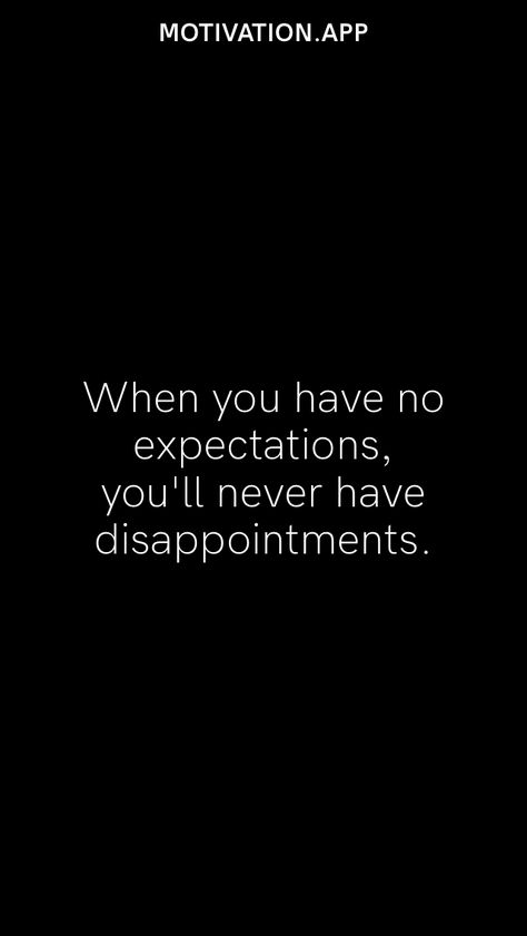 If You Expect Disappointment, Not Having Expectations Quotes, Expectations Quotes Disappointment, Acceptation Quotes, No One Has My Back, Never Have Expectations Quotes, Exceptation Quotes, Sometimes You Expect A Lot From Someone, When You Least Expect It Quotes