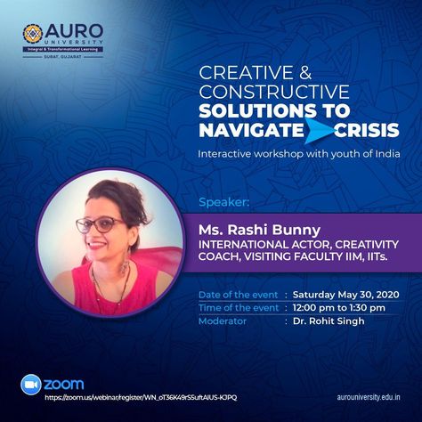 Register here- https://zoom.us/webinar/register/WN_oT36K49rS5uftAlUS-KJPQ  We bring to you a webinar on "Creative and constructive solutions to navigate crisis" on May 30th at 12:00 PM. Our eminent speaker for the session will be Ms. Rashi Bunny, an International actor, creativity coach, and visiting faculty at IIMs and IITs. This is an interactive workshop curated for the youth of the country. Do not miss it!  Catch us on Zoom!  #AURO #CreativityWorkshop #CreativutyCoach #Webinar #Seminar Zoom Webinar, Creative Coaching, University