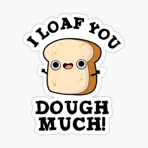 "I Loaf You Dough Much Cute Baking Bread Pun" Sticker by punnybone | Redbubble Bread Puns, Baking Puns, Punny Jokes, Funny Baking, Punny Cards, Baking Humor, Food Cartoon, Cute Baking, Pun Card