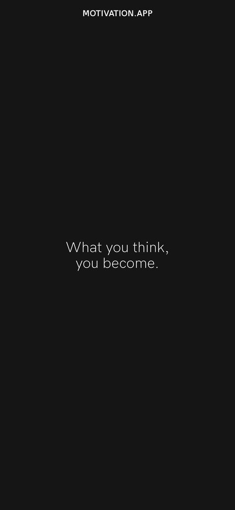 What you think, you become. From the Motivation app: https://motivation.app/download What You Think You Become Wallpaper, You Are What You Think Quotes, You Are What You Think About, You Become What You Think, You Are What You Think, What You Think You Become, Said Wallpaper, Motivation App, Thinking Quotes