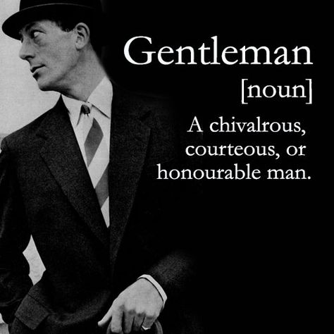 The definition of Gentleman: [noun] A chivalrous, courteous, or honorable man. #aquascutumdefined Chivalrous Men, Honorable Man, Love Board, Gentlemen Quotes, Speak Quotes, English Dictionary, English Dictionaries, Language English, Gentleman