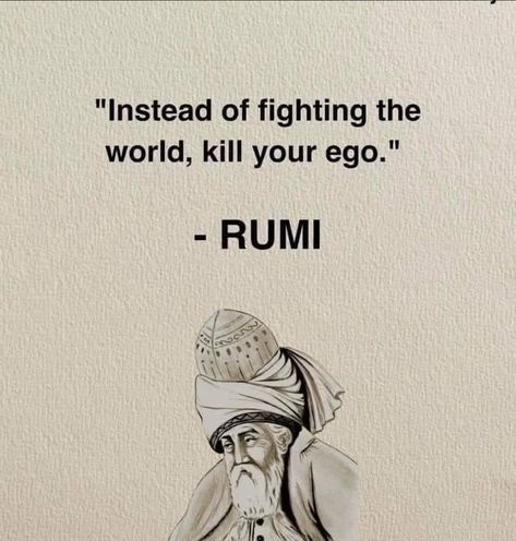 Quotes On Ego, The Essential Rumi, Rumi Quotes Soul, Rumi Love Quotes, Rumi Love, Stoicism Quotes, Quotes Islamic, Buddhism Quote, World Quotes